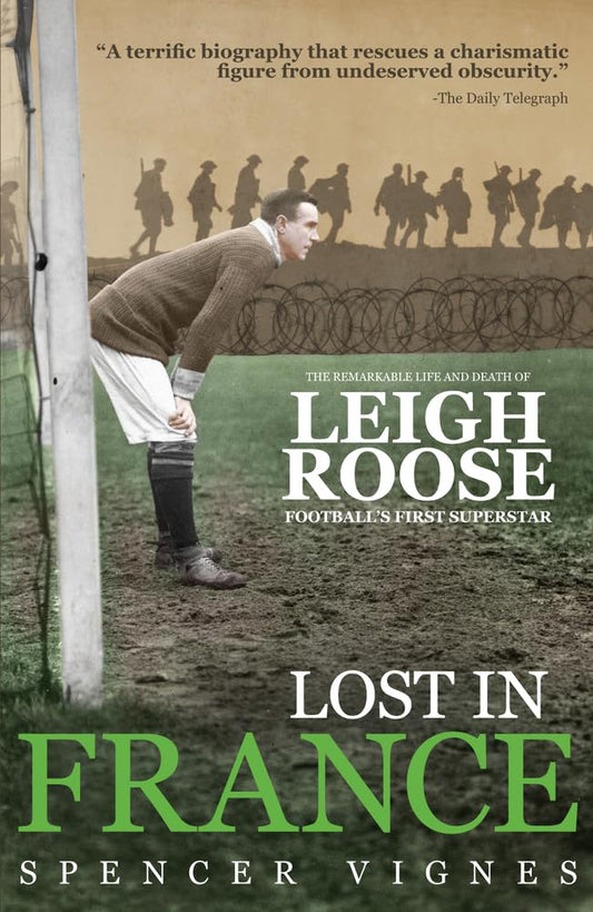 Lost In France: The Remarkable Life and Death of Leigh Roose, Football's First Superstar by Vignes, Spencer
