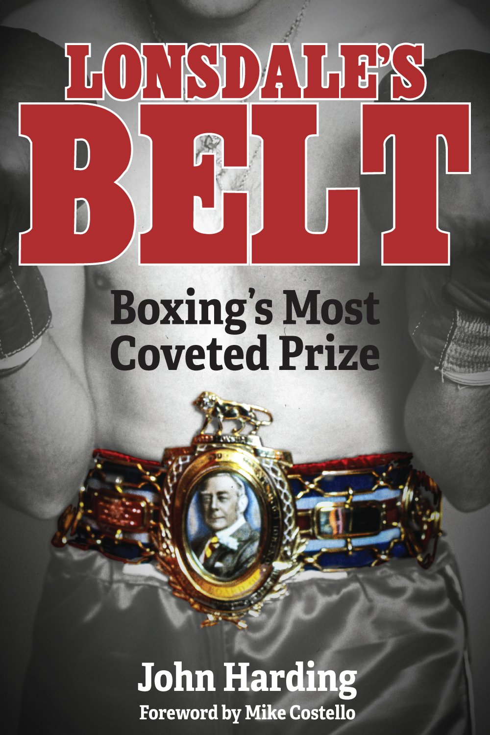 Lonsdale's Belt: Boxing's Most Coveted Prize by John Harding