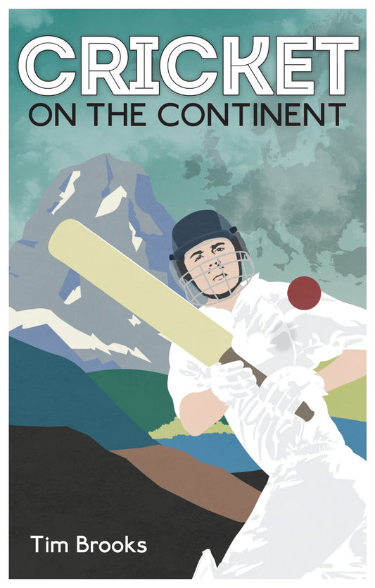 Cricket on the Continent SPECIAL SALE PRICE by Tim Brooks