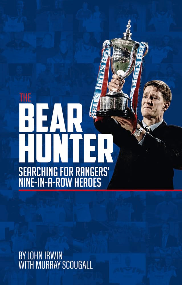 Bear Hunter: The Search for Rangers Nine-in-a-Row Heroes by Irwin, John | Scougall, Murray