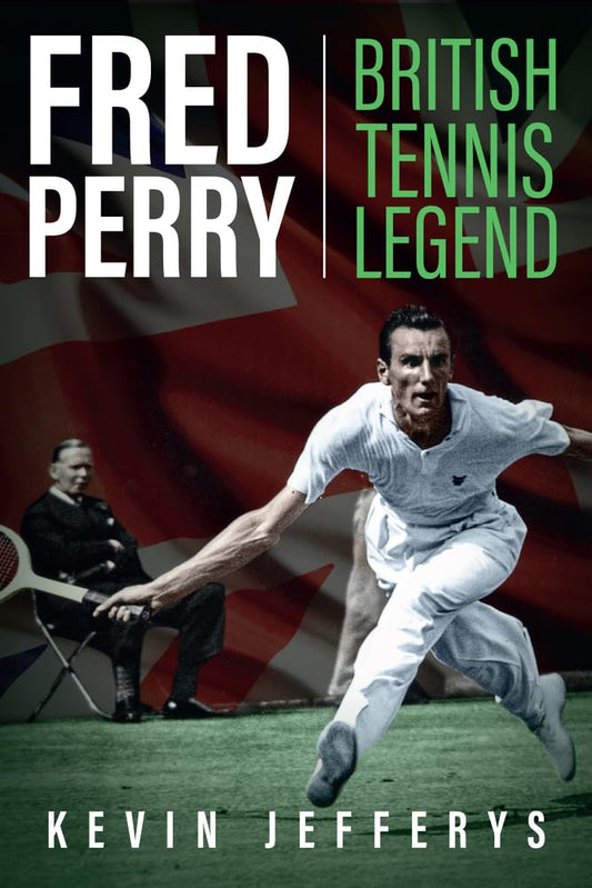 Fred Perry: British Tennis Legend by Kevin Jefferys