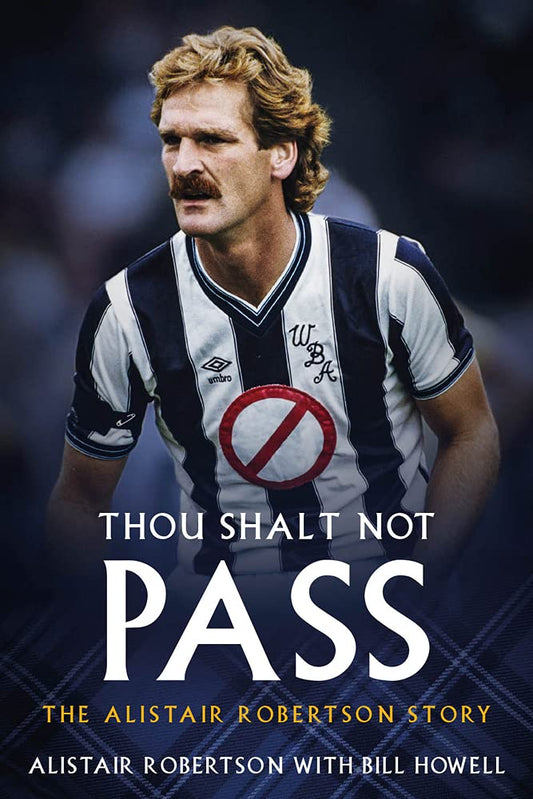 Thou Shalt Not Pass: The Alistair Robertson Story by Alistair Robertson with Bill Howell