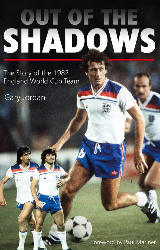 Out Of The Shadows: The Story of the 1982 England World Cup Team by Gary Jordan