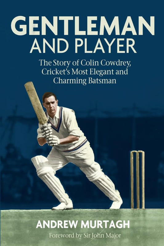 Gentleman & Player: The Story of Colin Cowdrey by Andrew Murtagh