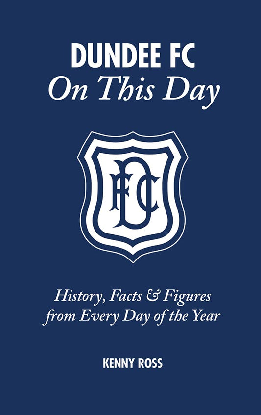 On This Day: Dundee F.C. by Kenny Ross