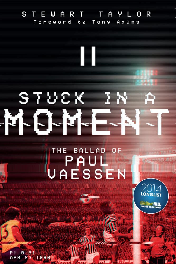 Stuck In A Moment: The Ballad of Paul Vaessen by Stewart Taylor