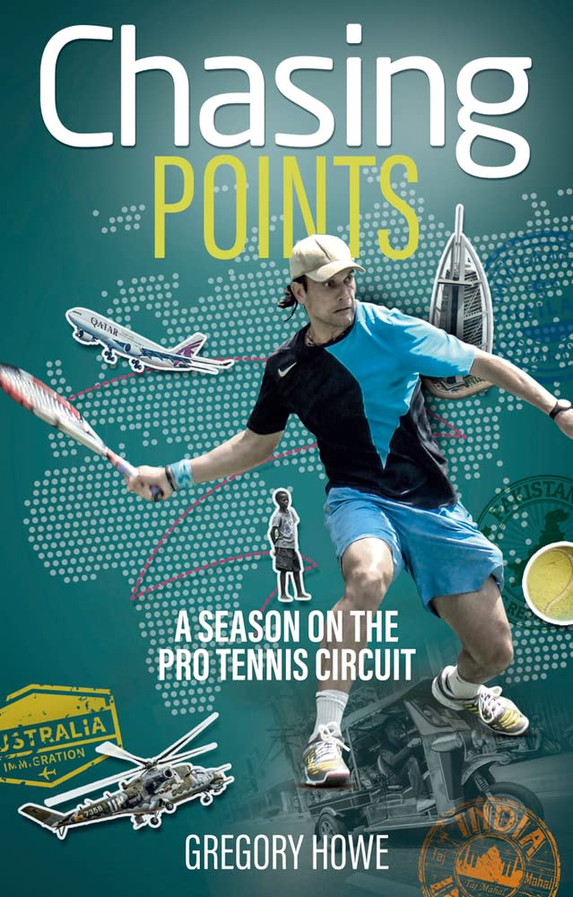 Chasing Points: A Season On The Pro Tennis Circuit by Gregory Howe