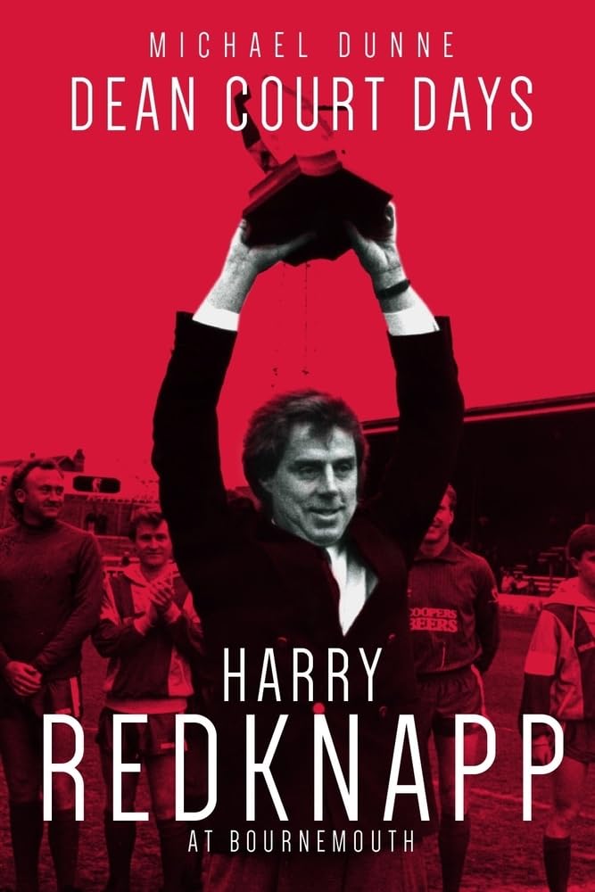 Dean Court Days: Harry Redknapp At Bournemouth by Michael Dunne