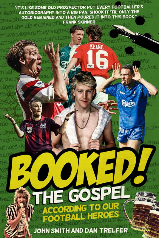 Booked! The Gospel According To Our Football Heroes by John Smith & Dan Trelfer