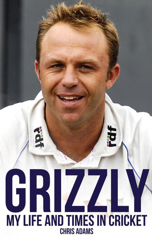 Grizzly: My Life & Times In Cricket by Chris Adams