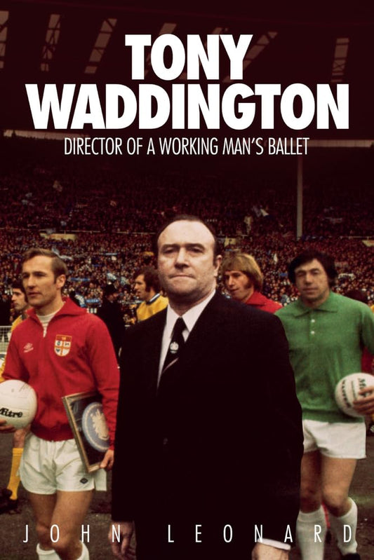 Tony Waddington: Director Of A Working Man's Balelt by John Leonard