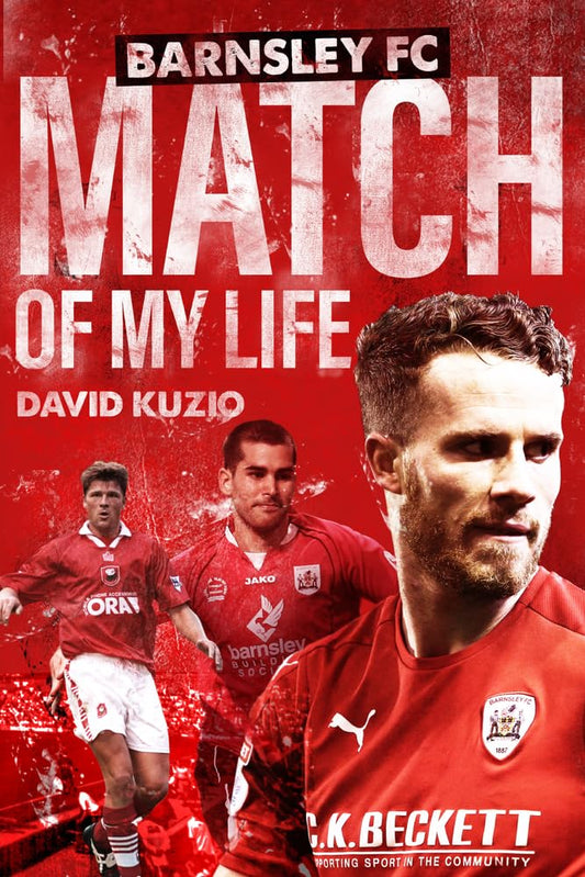 Match Of My Life: Barnsley F.C. by David Kuzio