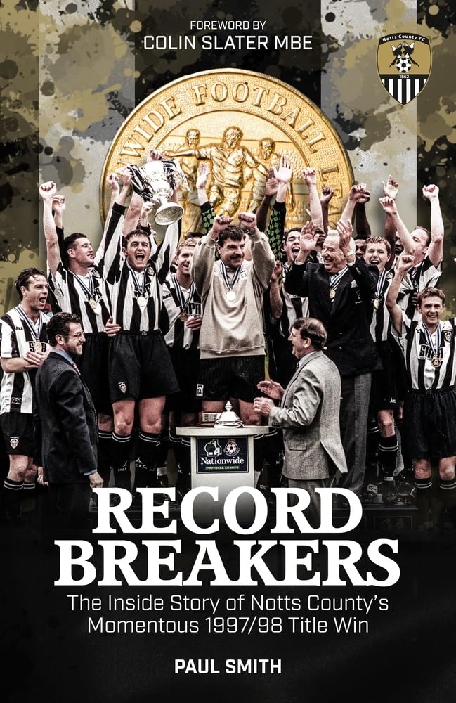 Record Breakers: Notts County's Momentous 1997/98 Title Win by Paul Smith