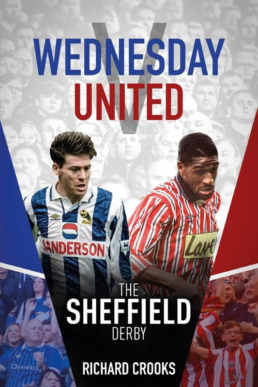 Wednesday v United: The Sheffield Derby by Richard Crooks