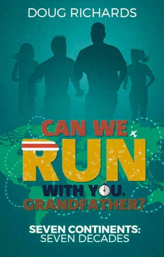 Can We Run With You, Grandfather? : Seven Continents, Seven Decades by Doug Richards