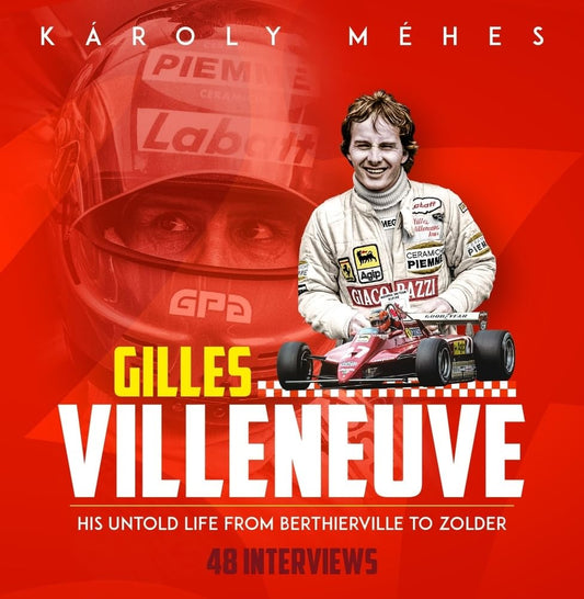 Gilles Villeneuve: His Untold Life from Berthierville to Zolder by Méhes, Károly