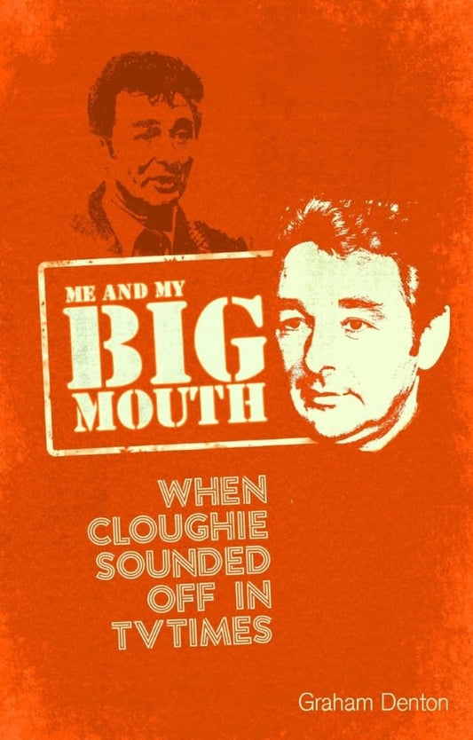 Me & My Big Mouth: When Cloughie Sounded Off In TV Times by Graham Denton