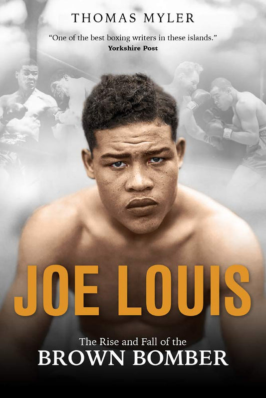 Joe Louis: The Rise & Fall Of The Brown Bomber (shelf worn) by Thomas Myler