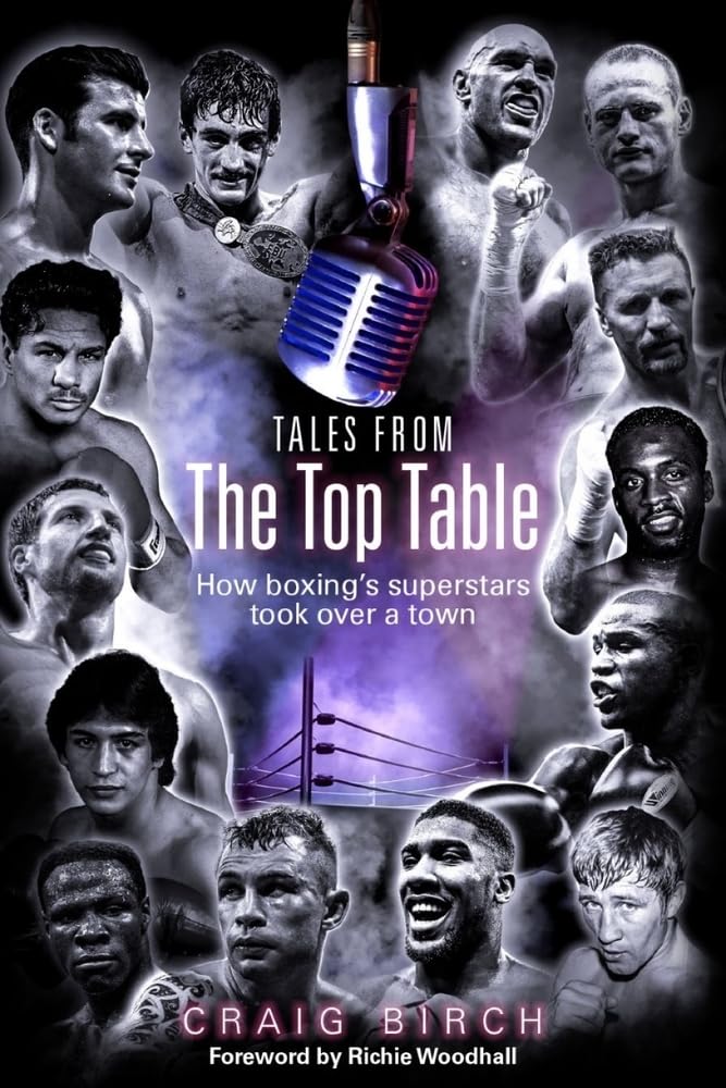 Tales From The Top Table: how boxings superstars took over a town by Craig Birch