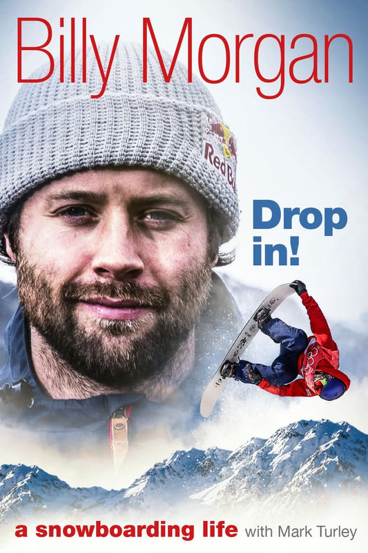 Drop In! A Snowboarding Life by Billy Morgan with Mark Turley