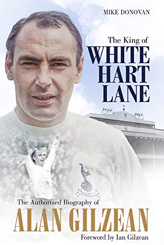 King Of White Hart Lane: The Authorised Biography of Alan Gilzean by Mike Donovan