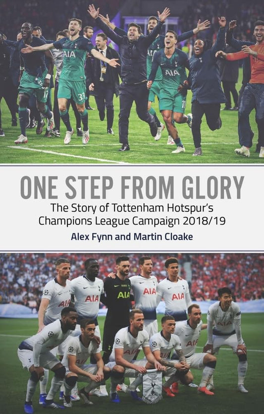 One Step From Glory: the story of Tottenham Hotspur's Champions League Campaign 2018/19 by Alex Fynn & Martin Cloake