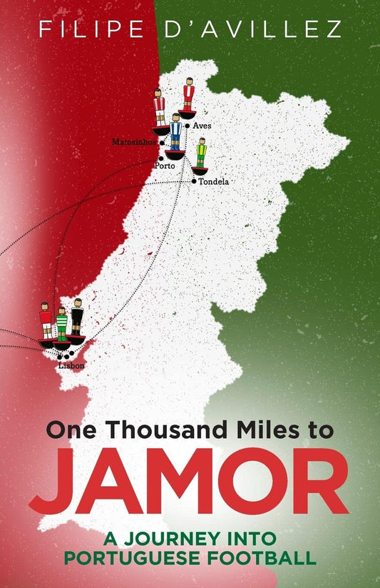 One Thousand Miles To Jamor: A Journey Into Portuguese Football by Filipe DAvillez