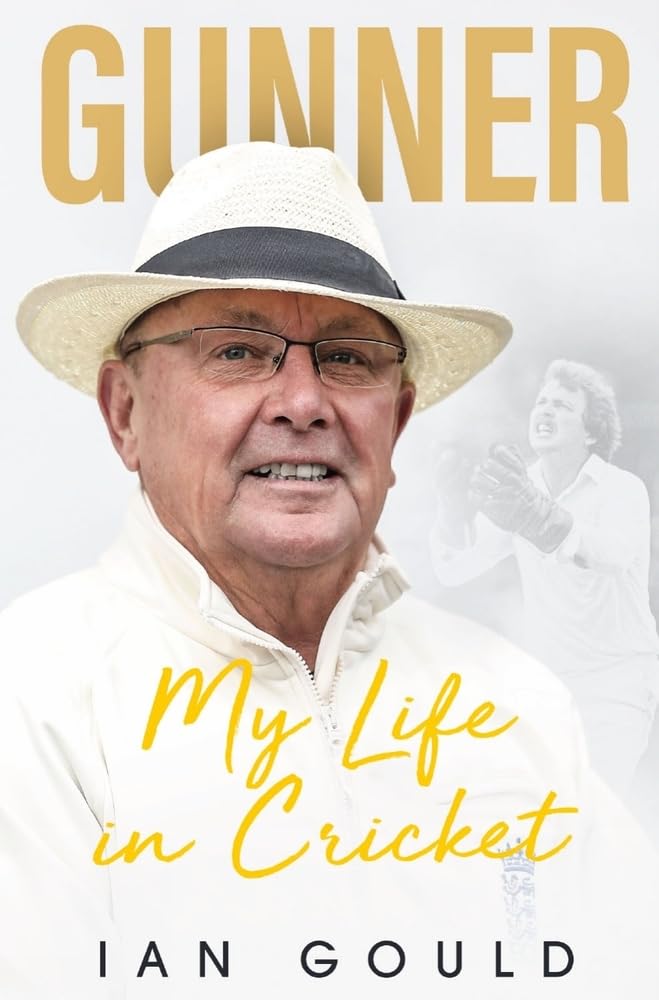 Gunner: My Life In Cricket by Ian Gould