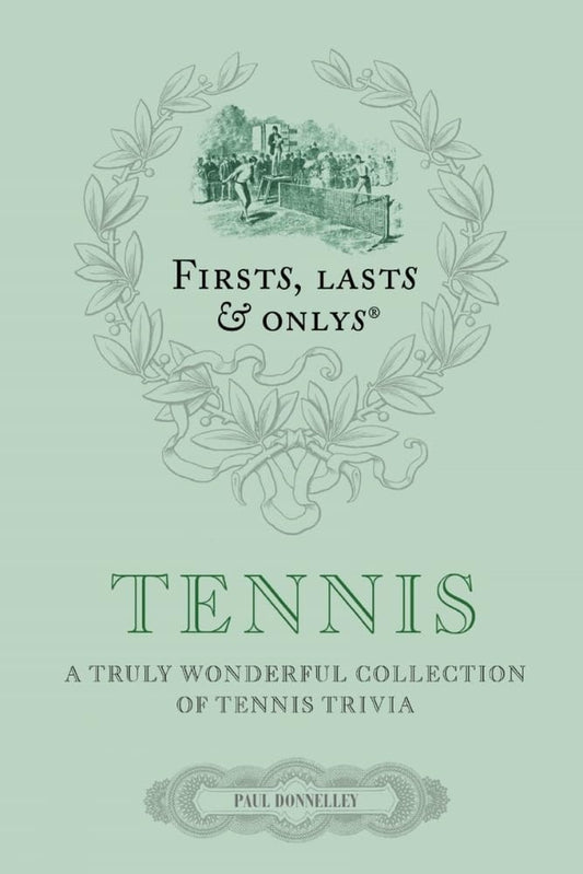 Firsts, Lasts & Onlys: Tennis: A Truly Wonderful Collection of Tennis Trivia (First, Lasts & Onlys) by Donnelley, Paul