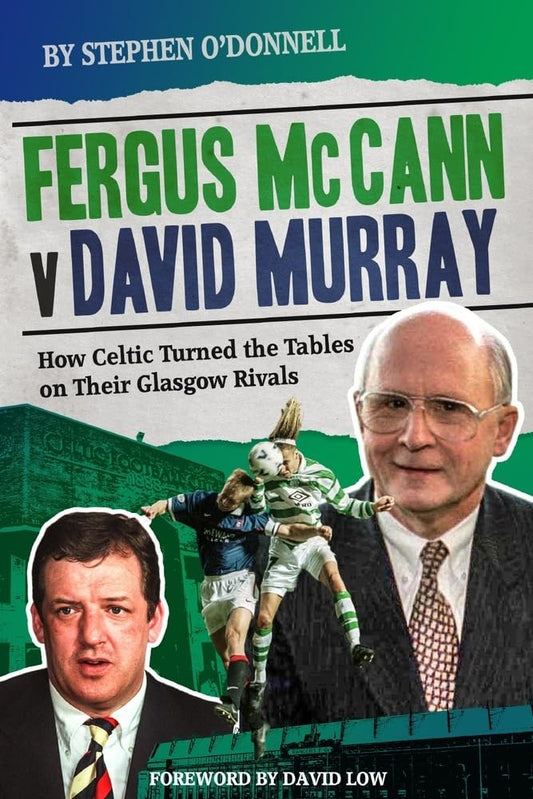 Fergus McCann v David Murray: How Celtic Turned the Tables on Their Glasgow Rivals (shelf-worn) by Stephen ODonnell