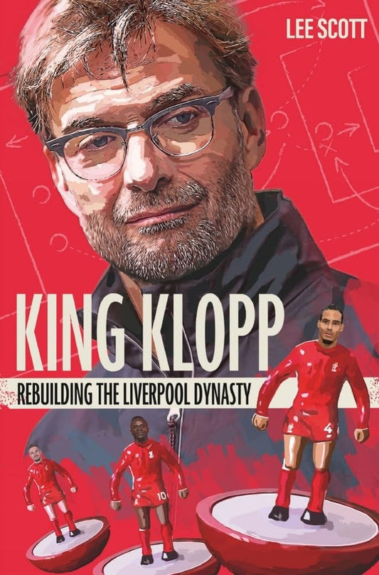 King Klopp: Rebuilding The Dynasty by Lee Scott