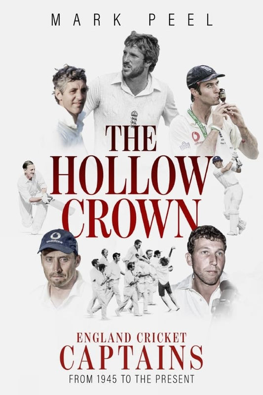 Hollow Crown, The: England Cricket Captains from 1945 to the Present by Peel, Mark