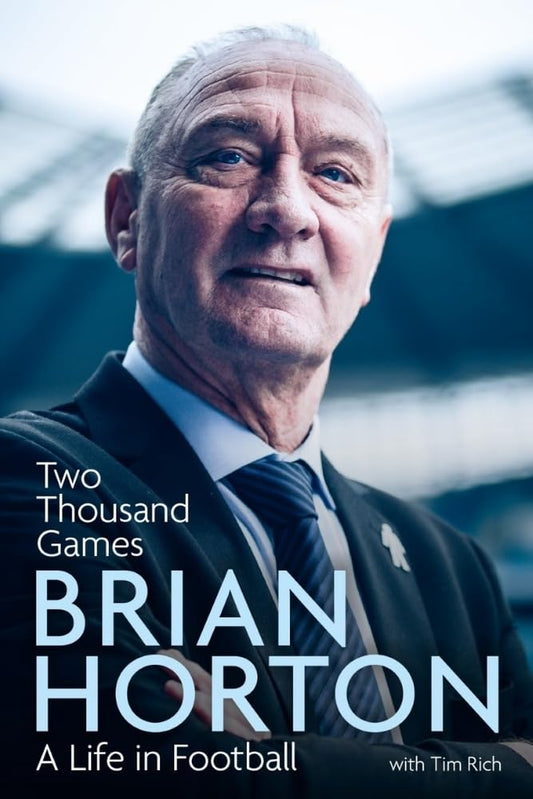 Two Thousand Games: A Life In Football by Brian Horton