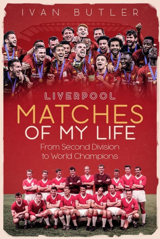 Liverpool: Matches Of My Life by Ivan Butler