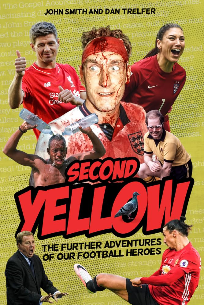 Second Yellow: The Further Adventures of Our Football Heroes by John Smith & Dan Trelfer