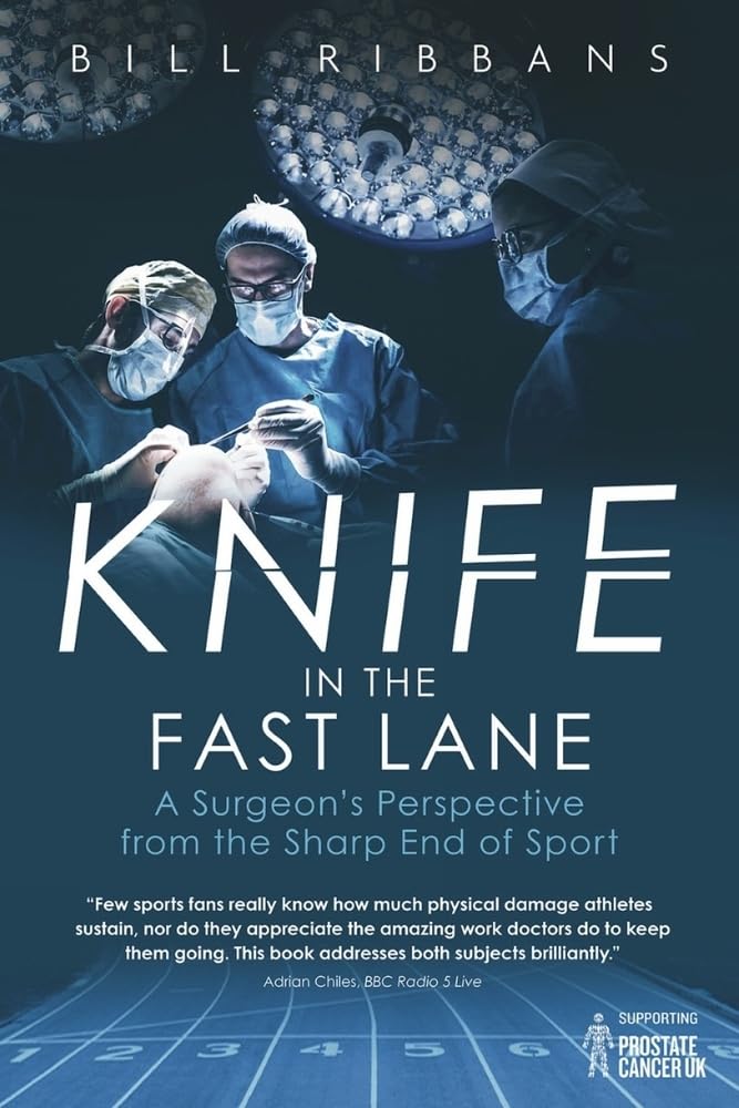 Knife In The Fast Lane: A Surgeion's Perspective From The Sharp End Of Sport by Bill Ribbans