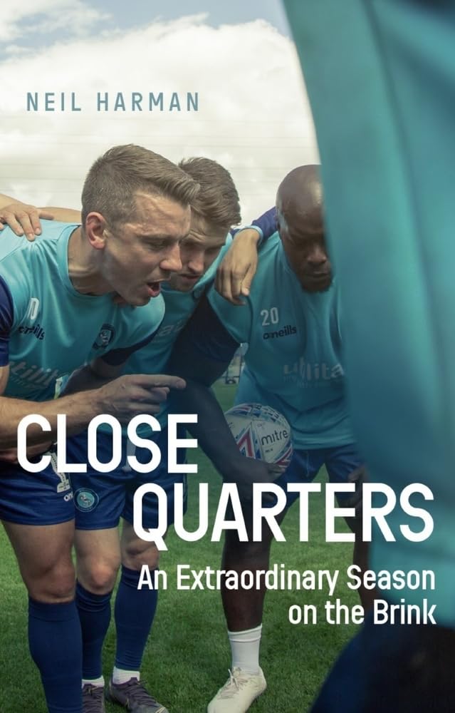 Close Quarters: An Extraordinary Season On The Brink (Wycombe Wanderers) by Neil Harman