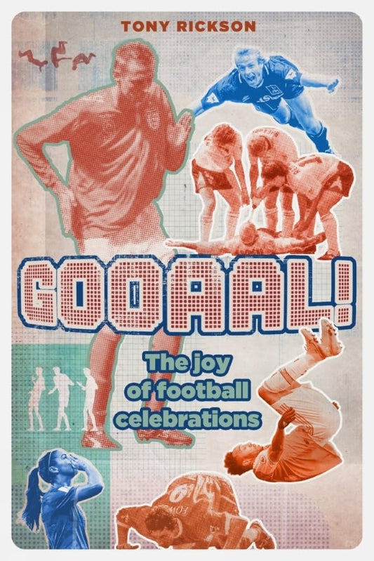 Gooaal! : The Joy Of Football Celebrations by Tony Rickson