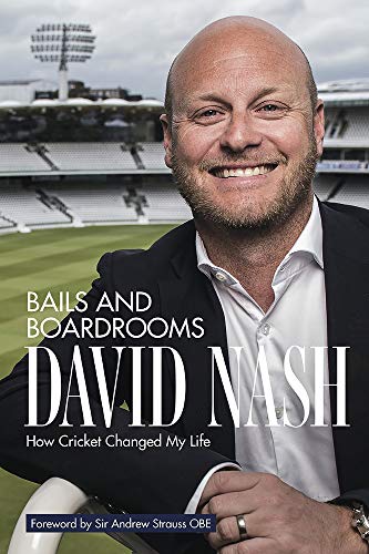 Bails & Boardrooms: How Cricket Changed My Life by David Nash