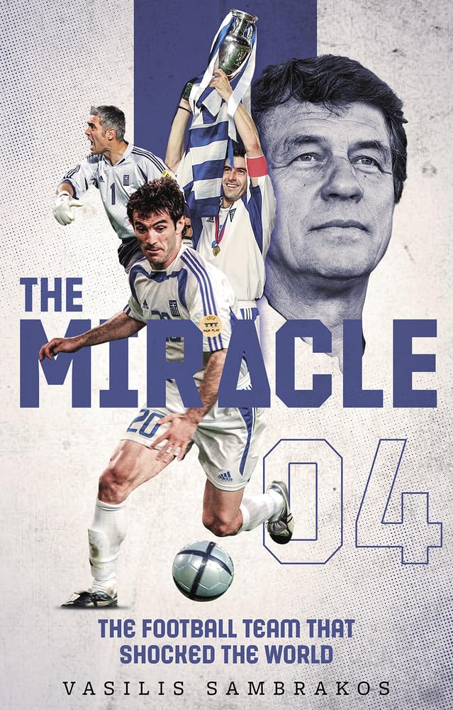 Miracle 04: The Football Team That Shocked The World by Vasilis Sambrakos