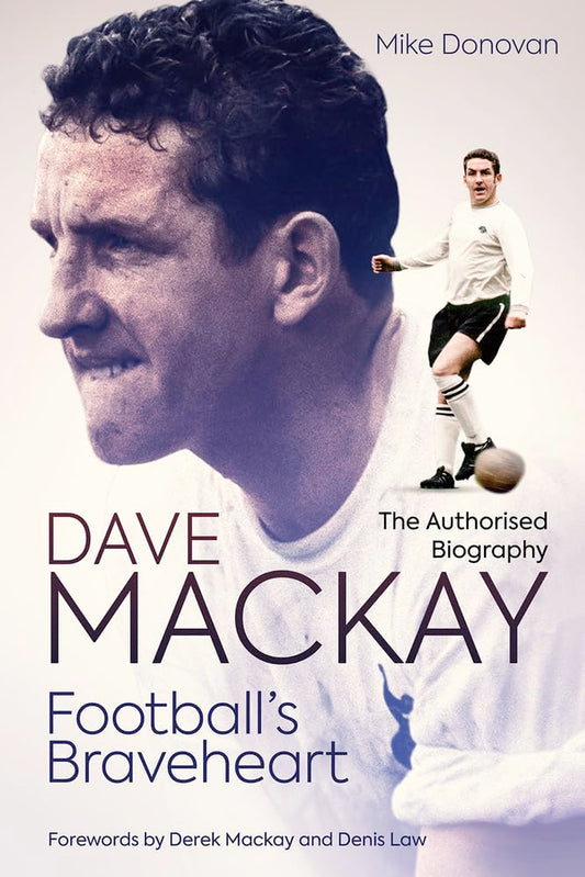 Dave Mackay: Football's Braveheart – die autorisierte Biografie von Mike Donovan