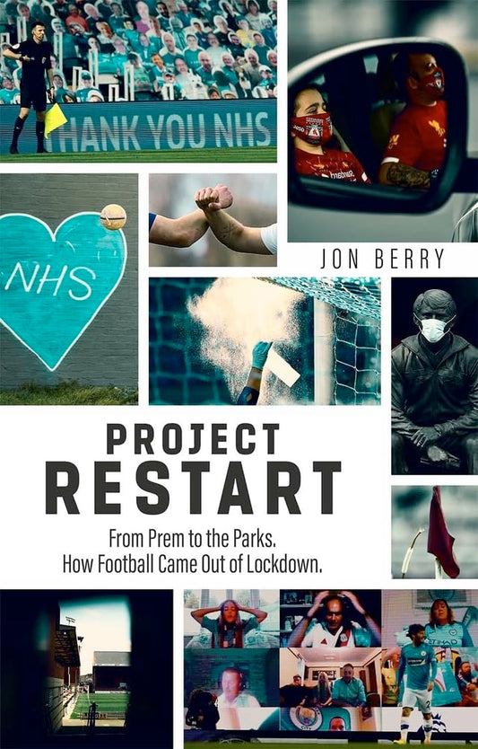 Project Restart: From Prem to the Parks, How Football Came Out of Lockdown by Jon Berry