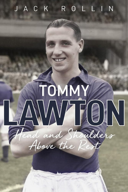 Tommy Lawton: Head & Shoulders Above The Rest by Jack Rollin