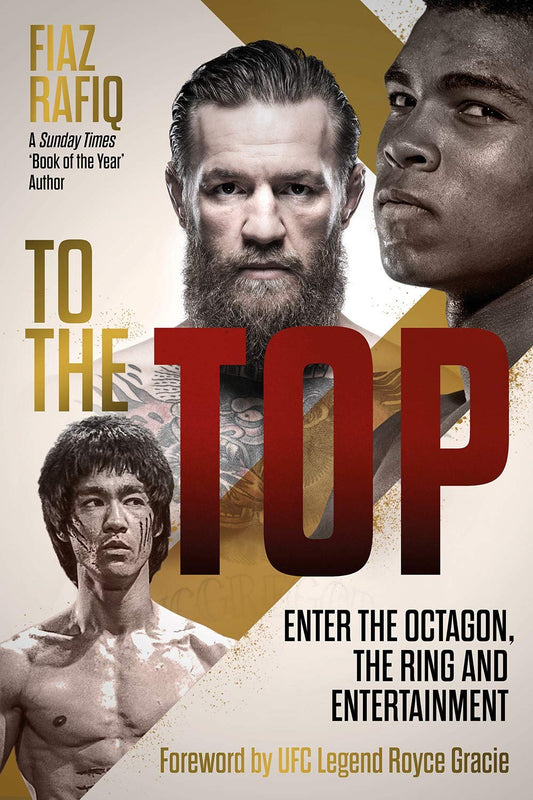 To The Top: Enter the Octagon, The Ring, and Entertainment by Fiaz Rafiq