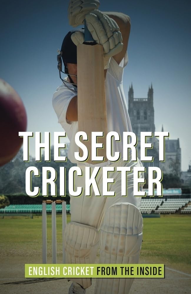 Secret Cricketer: English Cricket From The Inside by -