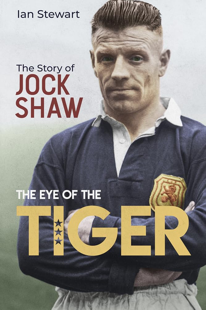 Eye Of The Tiger: The Story Of Jock Shaw (Glasgow Rangers) by Ian Stewart