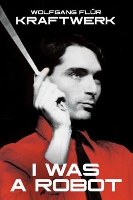 Kraftwerk: Ich war ein Roboter von Wolfgang Flur