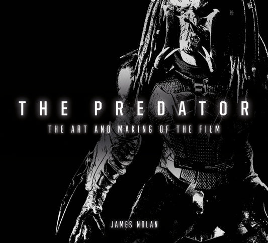 Art & Making of the Predator by James Nolan