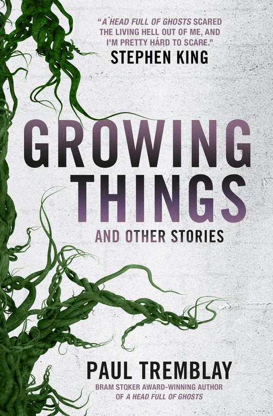 Growing Things & Other Stories by Paul Tremblay