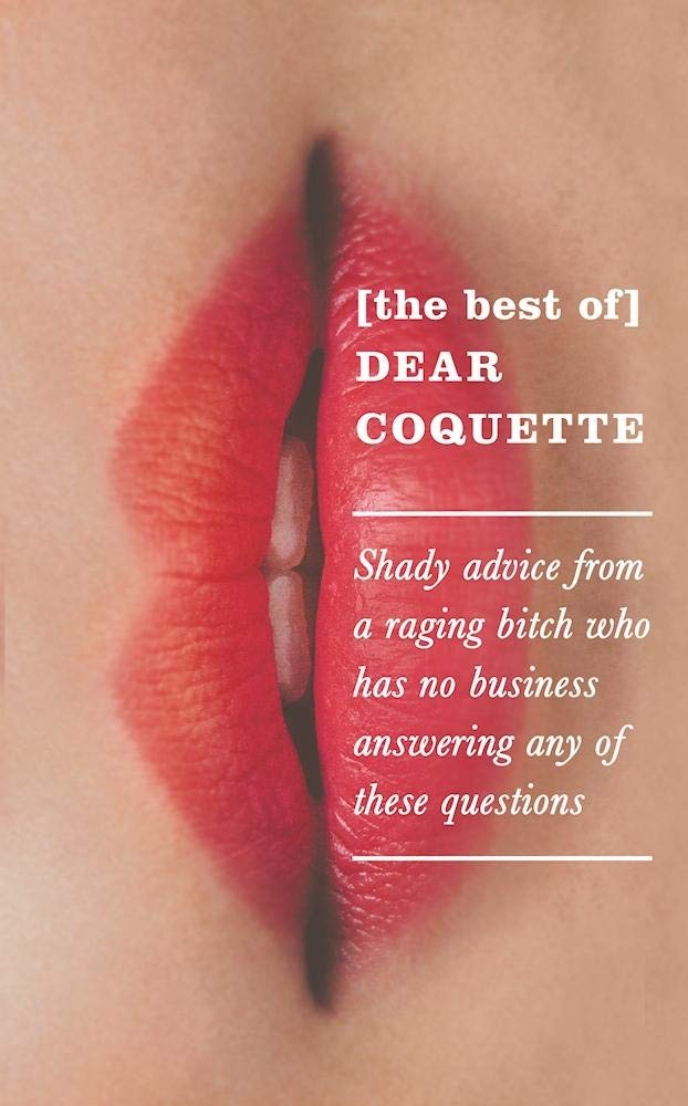 Best of Dear Coquette: Shady Advice from a Raging Bitch by Coquette, The